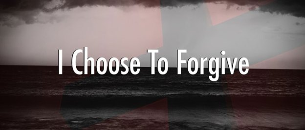Choose to Forgive